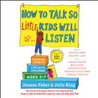 Joanna Faber & Julie King - How to Talk So Little Kids Will Listen: A Survival Guide to Life with Children Ages 2-7 (Unabridged) artwork