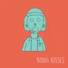 Bong Kisses - EP album lyrics, reviews, download