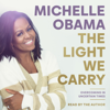 The Light We Carry: Overcoming in Uncertain Times (Unabridged) - Michelle Obama