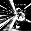 Wait for Me - Single