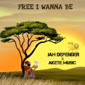 JAH DEFENDER, AKETE MUSIC - Free I Wanna Be