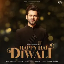 Happy Hai Diwali - Single by Rahul Vaidya & Shreyas Puranik album reviews, ratings, credits