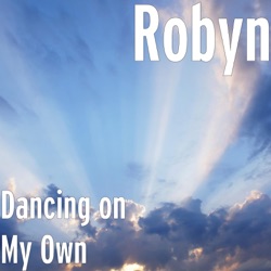 Robyn - Dancing on My Own