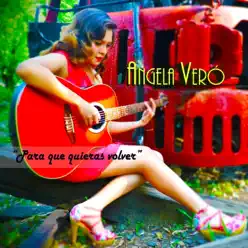 Para Que Quieras Volver - Single - Angela Veró Para Que Quieras Volver - Single - Angela Veró