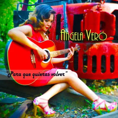 Para Que Quieras Volver - Single - Angela Veró