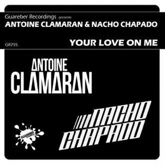 Your Love On Me - Single by Antoine Clamaran & Nacho Chapado album reviews, ratings, credits