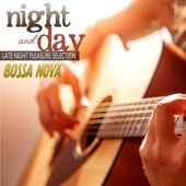 Night and Day: Bossa Nova Late Night Pleasure Selection artwork