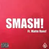 SMASH! (feat. Matte Roxx!) - Single album lyrics, reviews, download