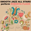 Smooth Jazz All Stars Perform Roberta Flack (Instrumental)