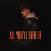 All You'll Ever Be - Single