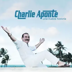 Una Nueva Historia - Charlie Aponte