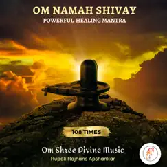 Om Namah Shivay 108 Times Powerful Healing Mantra - EP by Rupali Rajhans album reviews, ratings, credits
