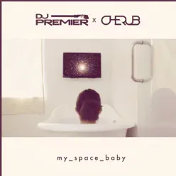 My Space Baby (feat. Cherub) - Single - DJ Premier My Space Baby (feat. Cherub) - Single - DJ Premier