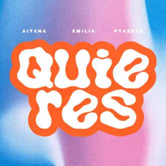 Quieres - Single by Aitana, Emilia & Ptazeta album reviews, ratings, credits