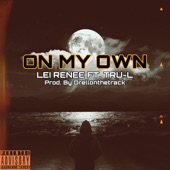 On My Own (feat. Tru-L) by Lei Renee'