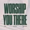 Worship You There - The Young Escape lyrics
