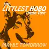 Stream & download Maybe Tomorrow from the Littlest Hobo - Single