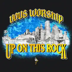 Up On This Rock - Single by VOUS Worship album reviews, ratings, credits