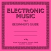 Electronic Music: Beginner's Guide