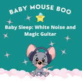 Baby Sleep: White Noise and Magic Guitar - Baby Mouse Boo