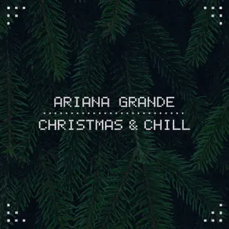 Christmas & Chill - EP by Ariana Grande album reviews, ratings, credits