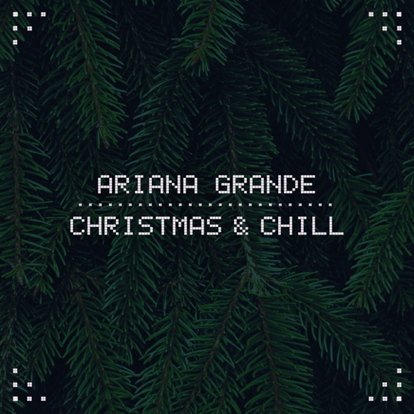 Christmas & Chill - EP - Ariana Grande