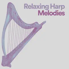 Relaxing Harp Melodies by Harp Music Collective, Classical Harp Music & Harp album reviews, ratings, credits