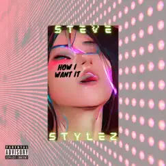 How I Want It - Single by Steve Stylez album reviews, ratings, credits