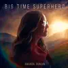 Big Time Superhero album lyrics, reviews, download