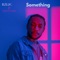 Something (feat. TonyTone) - RZLIC lyrics