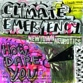 Newtown Neurotics - Climate Emergency