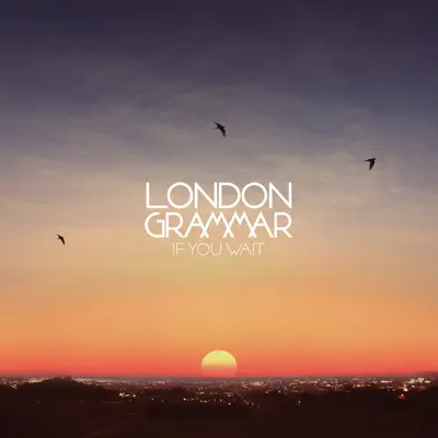 If You Wait - EP - London Grammar