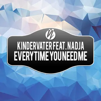 Everytime You Need Me (feat. Nadja) - EP by Kindervater album reviews, ratings, credits