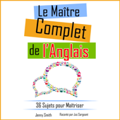 Le Maître Complet de l’Anglais [The Complete Master of English]: 36 Sujets pour Maîtriser [36 Subjects to Master] (Unabridged) - Jenny Smith