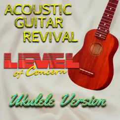 Level of Concern (Ukulele) [Ukulele] - Single by Acoustic Guitar Revival album reviews, ratings, credits