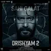 Sahi Galat (From Drishyam 2) - Single album lyrics, reviews, download