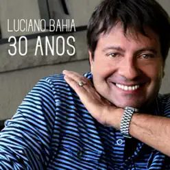 Luciano Bahia 30 Anos - Luciano Bahia