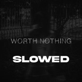 Worth Nothing (Slowed) artwork