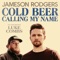 Cold Beer Calling My Name (feat. Luke Combs) - Jameson Rodgers lyrics