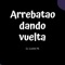 Arrebatao Dando Vuelta - Juani Pe lyrics
