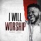 I Will Worship (feat. Essemm.) - Chimezie lyrics