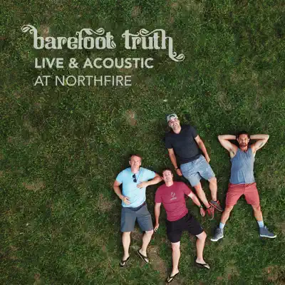 Live & Acoustic at Northfire - Barefoot Truth Live & Acoustic at Northfire - Barefoot Truth