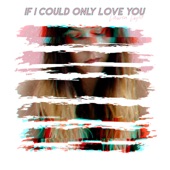If I Could Only Love You artwork