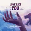 Love Like You - Single album lyrics, reviews, download
