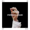 Friends Again - Single album lyrics, reviews, download
