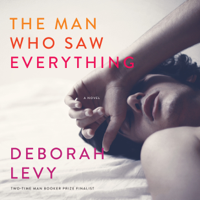 Deborah Levy - The Man Who Saw Everything (Unabridged) artwork