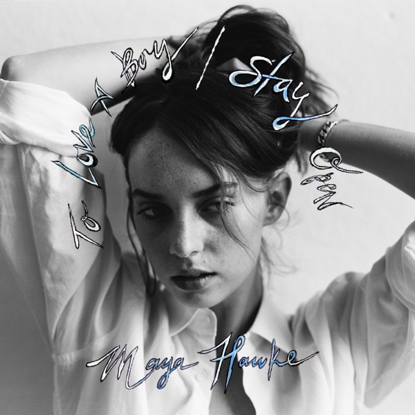 Maya Hawke - To Love a Boy / Stay Open