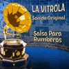 La Vitrola Salsa para Rumberos: Sonido Original