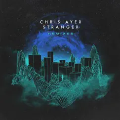 Stranger - Remixes - EP by Chris Ayer album reviews, ratings, credits
