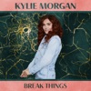 Break Things by Kylie Morgan iTunes Track 1